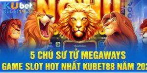 5 chú sư tử megaways kubet