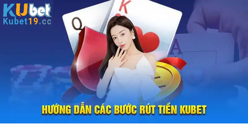 Cách rút tiền Kubet