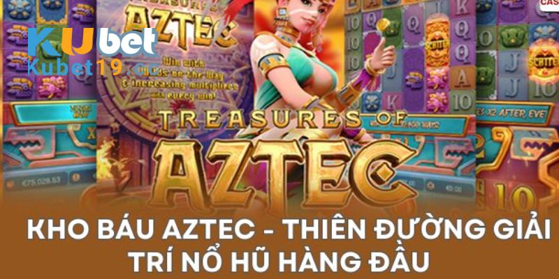 Điểm mới trong kho báu aztec kubet