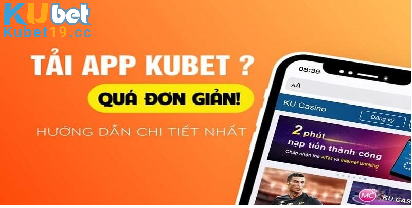 Hướng dẫn tải app Kubet 