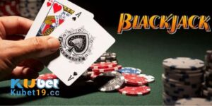 Mẹo chơi Blackjack kubet