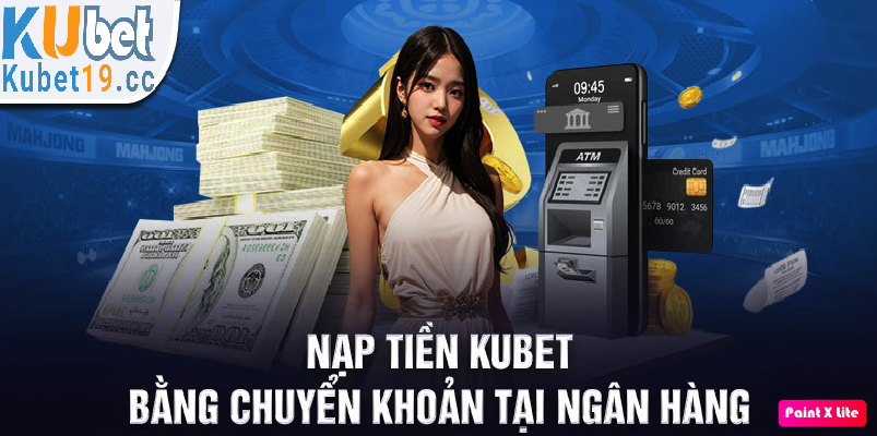 Nạp tiền Kubet ngân hàng