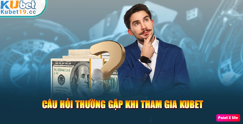 Những nghi vấn thường gặp tại sân chơi Kubet