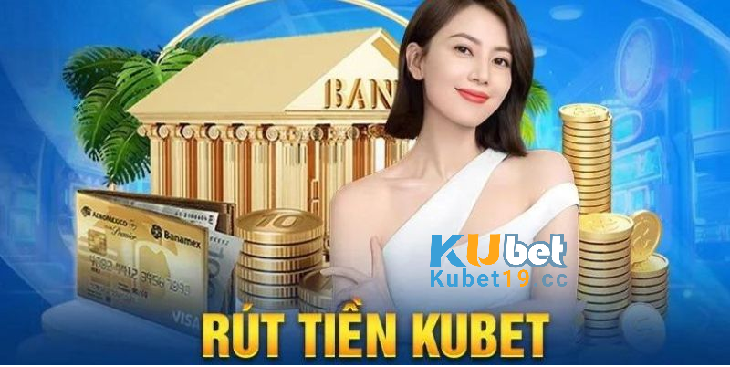 Xem rút tiền Kubet